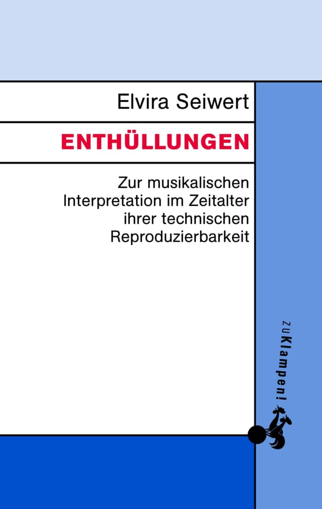 Enthüllungen: Zur musikalischen Interpretation im Zeitalter ihrer technischen Reproduzierbarkeit
