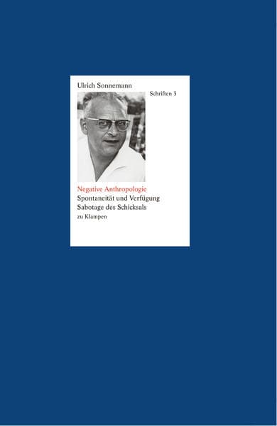 Schriften / Negative Anthropologie. Schriften 3: Spontaneität und Verfügung. Sabotage des Schicksals