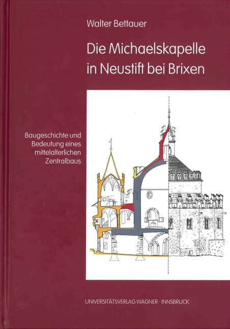 Die Michaelskapelle in Neustift bei Brixen: Baugeschichte und Bedeutung eines mittelalterlichen Zentralbaus