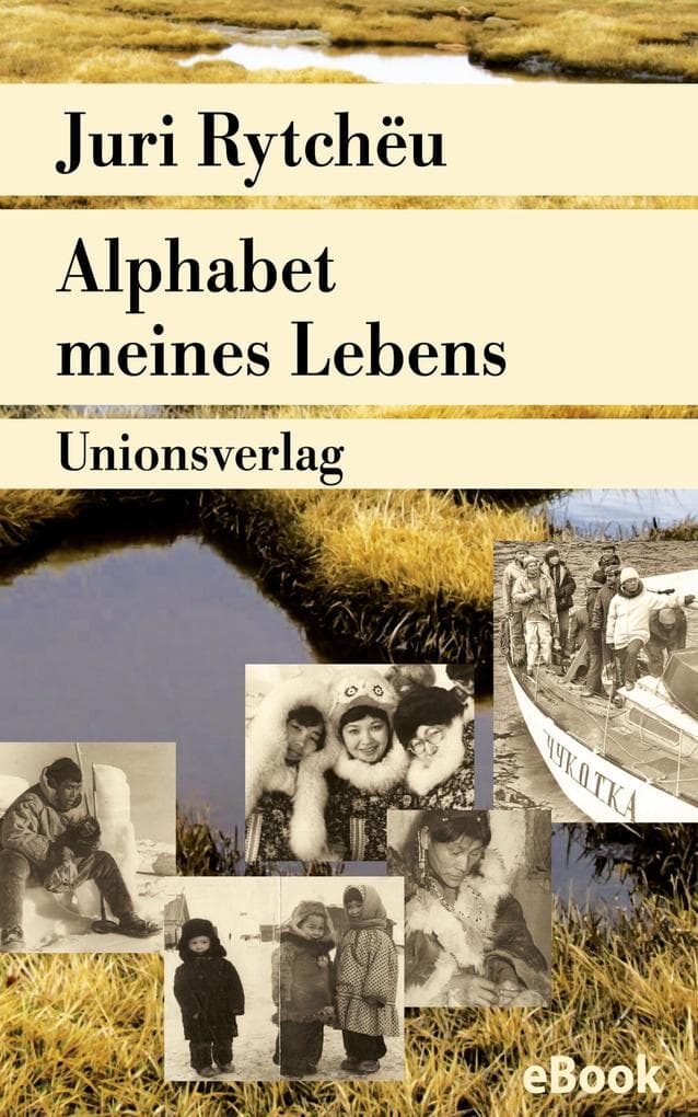 Alphabet meines Lebens: Mit Bildern aus Juri Rytchëus Familienalbum. Autobiografische Erzählung