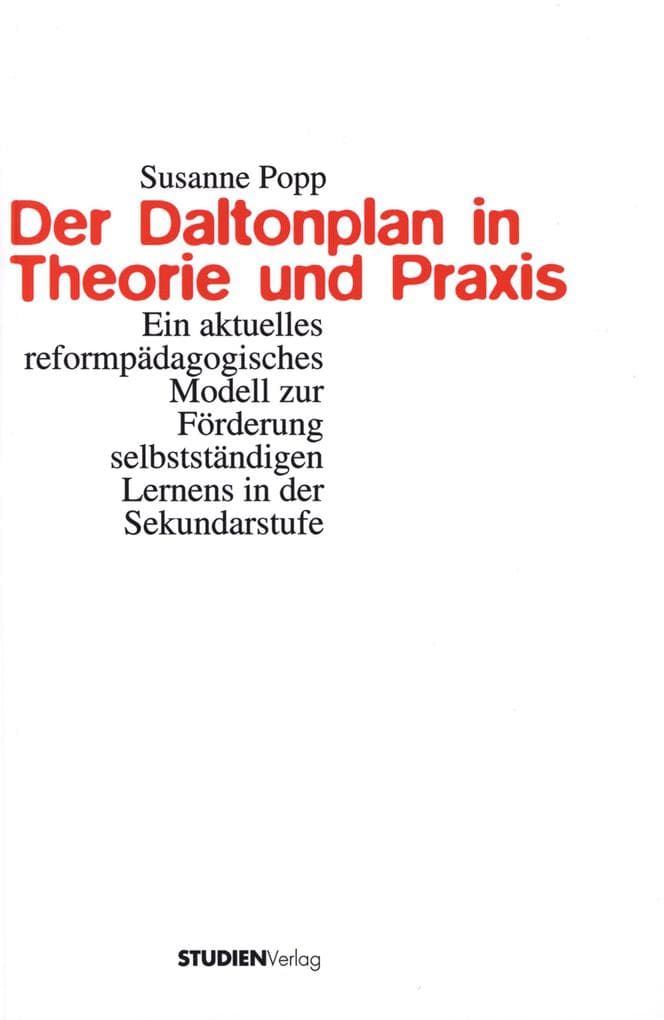 Der Daltonplan in Theorie und Praxis: Ein aktuelles reformpädagogisches Modell zur Förderung selbstständigen Lernens in der Sekundarstufe