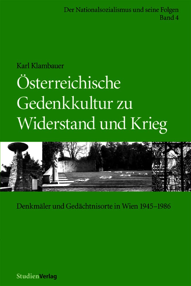 Österreichische Gedenkkultur zu Widerstand und Krieg: Denkmäler und Gedächtnisorte in Wien 1945-1986. Mit e. Vorw. v. Karl Stuhlpfarrer