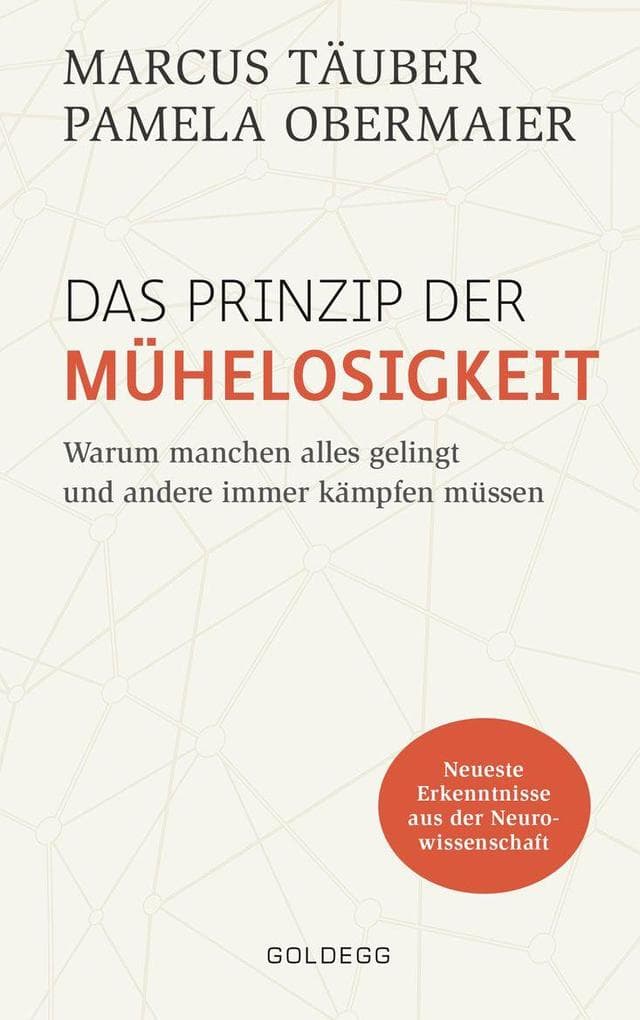 Das Prinzip der Mühelosigkeit: Warum manchen alles gelingt und andere immer kämpfen müssen