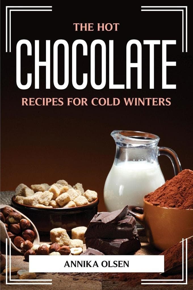 THE HOT CHOCOLATE RECIPES FOR COLD WINTERS