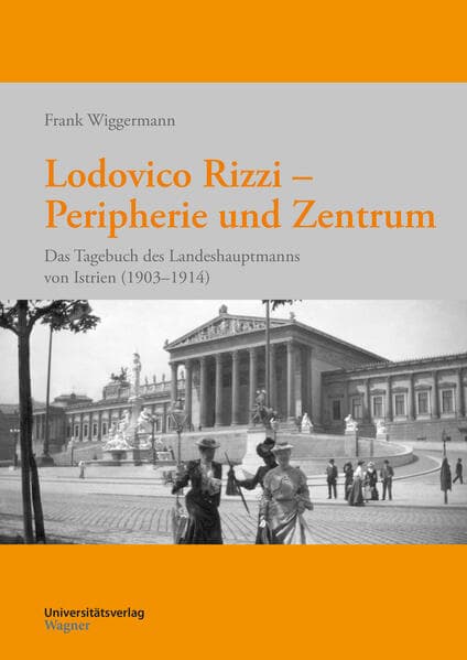 Lodovico Rizzi - Peripherie und Zentrum: Das Tagebuch des Landeshauptmanns von Istrien (1903-1914)
