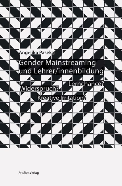 Gender Mainstreaming und Lehrer/innenbildung: Widerspruch, kreative Irritation, Lernchance?