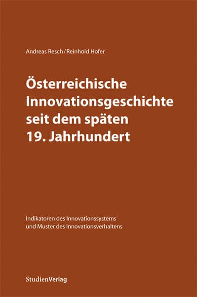 Österreichische Innovationsgeschichte seit dem späten 19. Jahrhundert: Indikatoren des Innovationssystems und Muster des Innovationsverhaltens