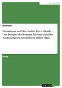 Narzissmus und Narziss bei Peter Handke - am Beispiel des Romans 'In einer dunklen Nacht ging ich au
