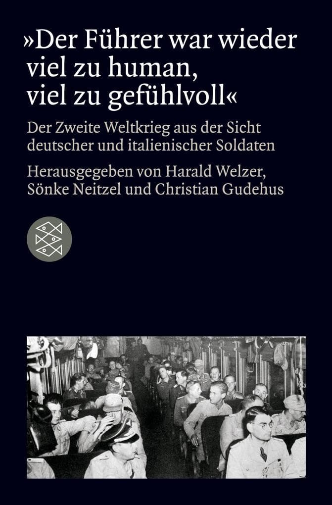 'Der Führer war wieder viel zu human, viel zu gefühlvoll'