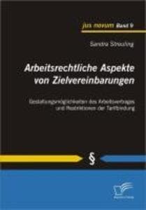 Arbeitsrechtliche Aspekte von Zielvereinbarungen: Gestaltungsmöglichkeiten des Arbeitsvertrages und Restriktionen der Tarifbindung