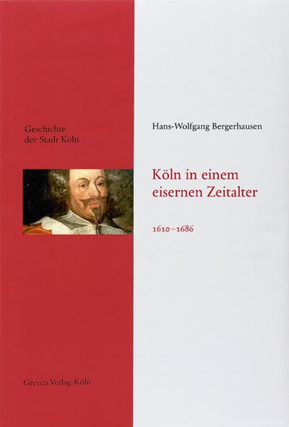 Köln in einem eisernen Zeitalter 1610-1686