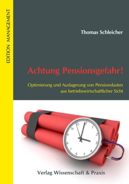 Achtung Pensionsgefahr! Optimierung und Auslagerung von Pensionslasten aus betriebswirtschaftlicher