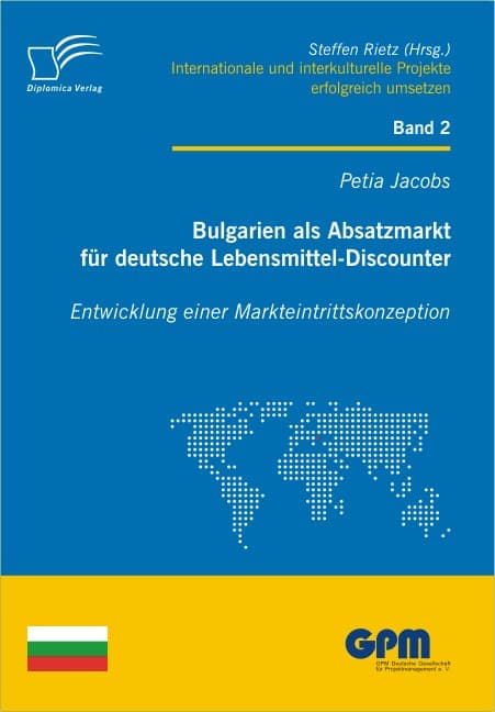 Bulgarien als Absatzmarkt für deutsche Lebensmittel-Discounter: Entwicklung einer Markteintrittskonzeption