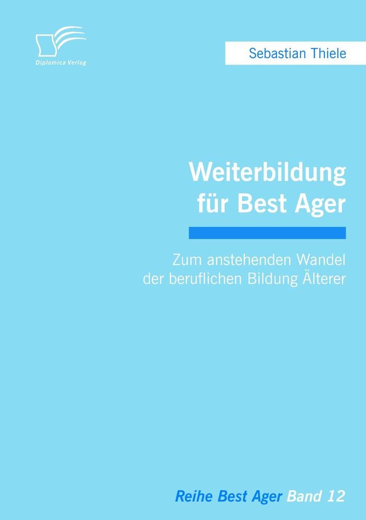 Weiterbildung für Best Ager: Zum anstehenden Wandel der beruflichen Bildung Älterer