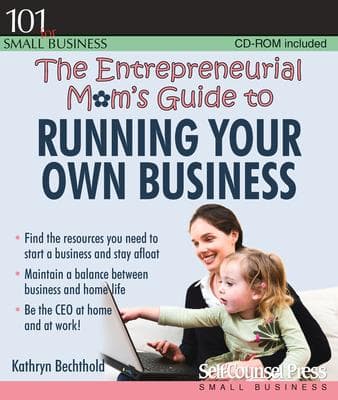 The Entrepreneurial Mom's Guide to Running Your Own Business