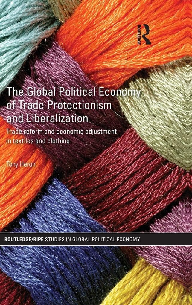 The Global Political Economy of Trade Protectionism and Liberalization