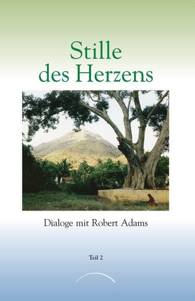 Stille des Herzens 2: Dialoge mit Robert Adams Teil 2