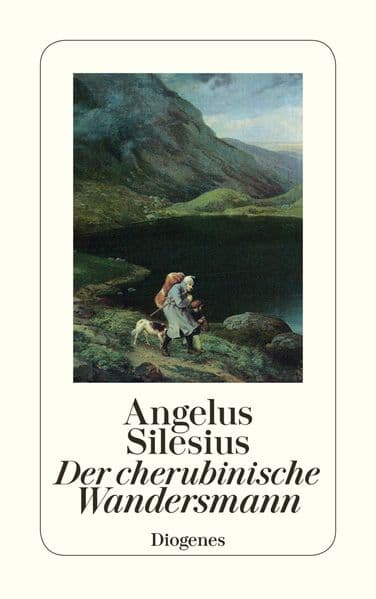 Der cherubinische Wandersmann: Geistreiche Sinn- und Schlußreime