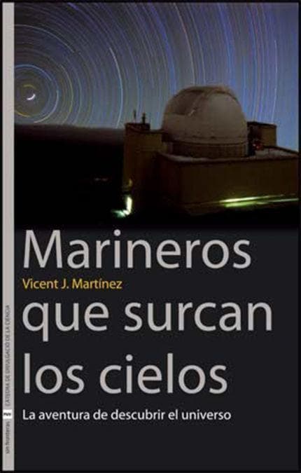 Marineros que surcan los cielos : la aventura de descubrir el universo