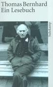 Thomas Bernhard. Ein Lesebuch