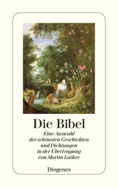 Die Bibel: Eine Auswahl der schönsten Geschichten und Dichtungen