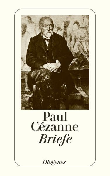 Briefe: Die neue, ergänzte und verbesserte Ausgabe der gesammelten Briefe von und an Paul Cézanne