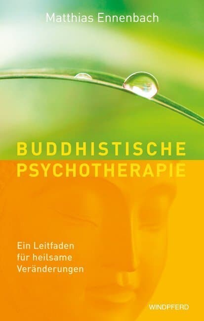 Buddhistische Psychotherapie: Ein Leitfaden für heilsame Veränderungen