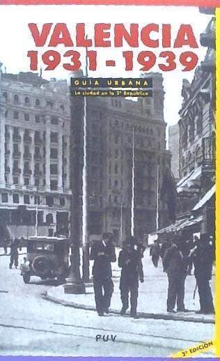 Valencia, 1931-1939 : guía urbana : la ciudad en la II República