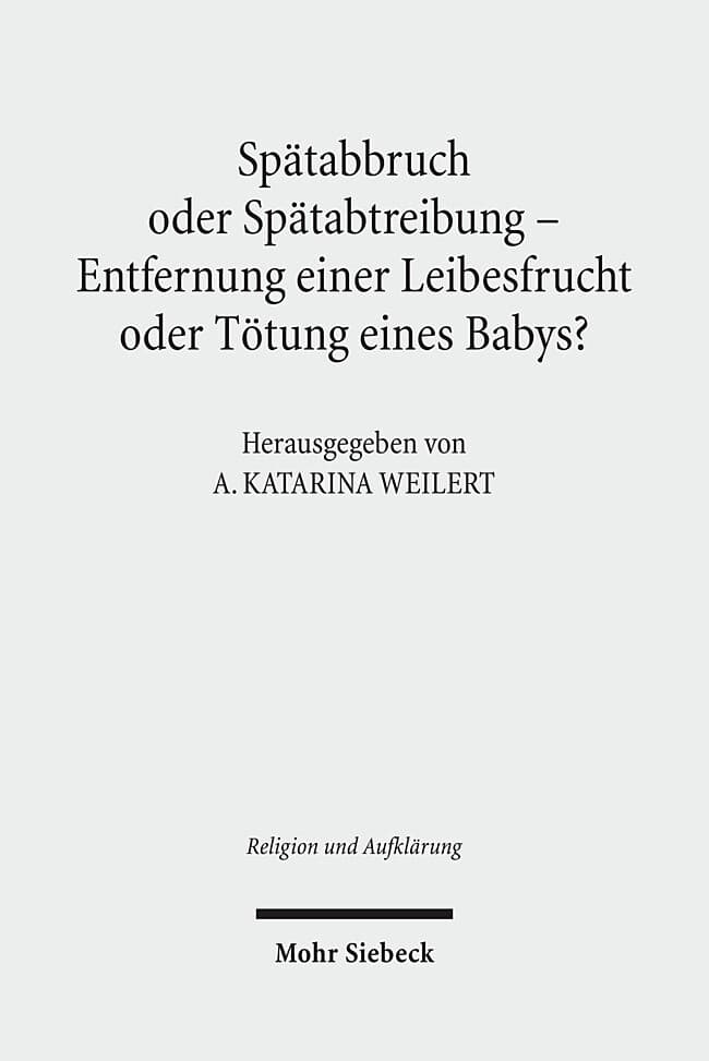 Spätabbruch oder Spätabtreibung - Entfernung einer Leibesfrucht oder Tötung eines Babys?