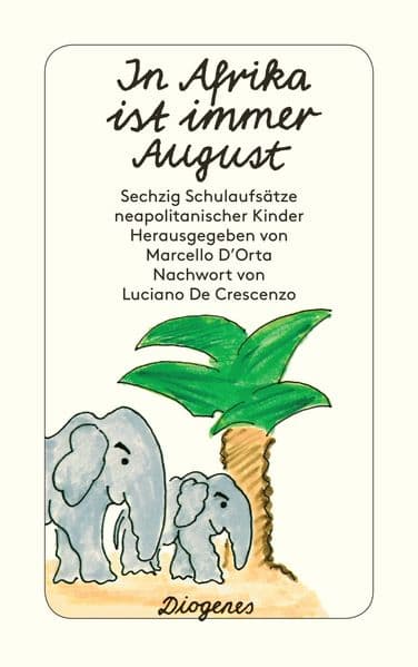 In Afrika ist immer August: Sechzig Schulaufsätze neapolitanischer Kinder