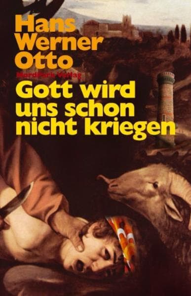 Gott wird uns schon nicht kriegen: Roman