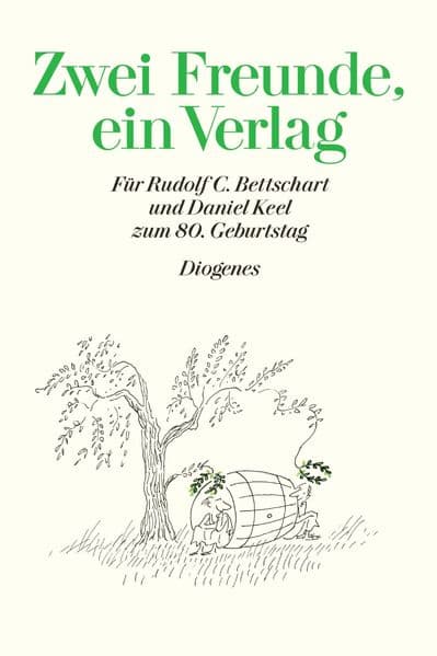 Zwei Freunde, ein Verlag: Für Rudolf C. Bettschart und Daniel Keel zum 80. Geburtstag