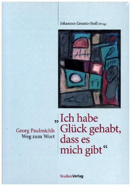Ich habe Glück gehabt, dass es mich gibt: Georg Paulmichls Weg zum Wort