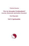 Wer ist Alexander Grothendieck? Anarchie, Mathematik, Spiritualität, Einsamkeit Eine Biographie Teil