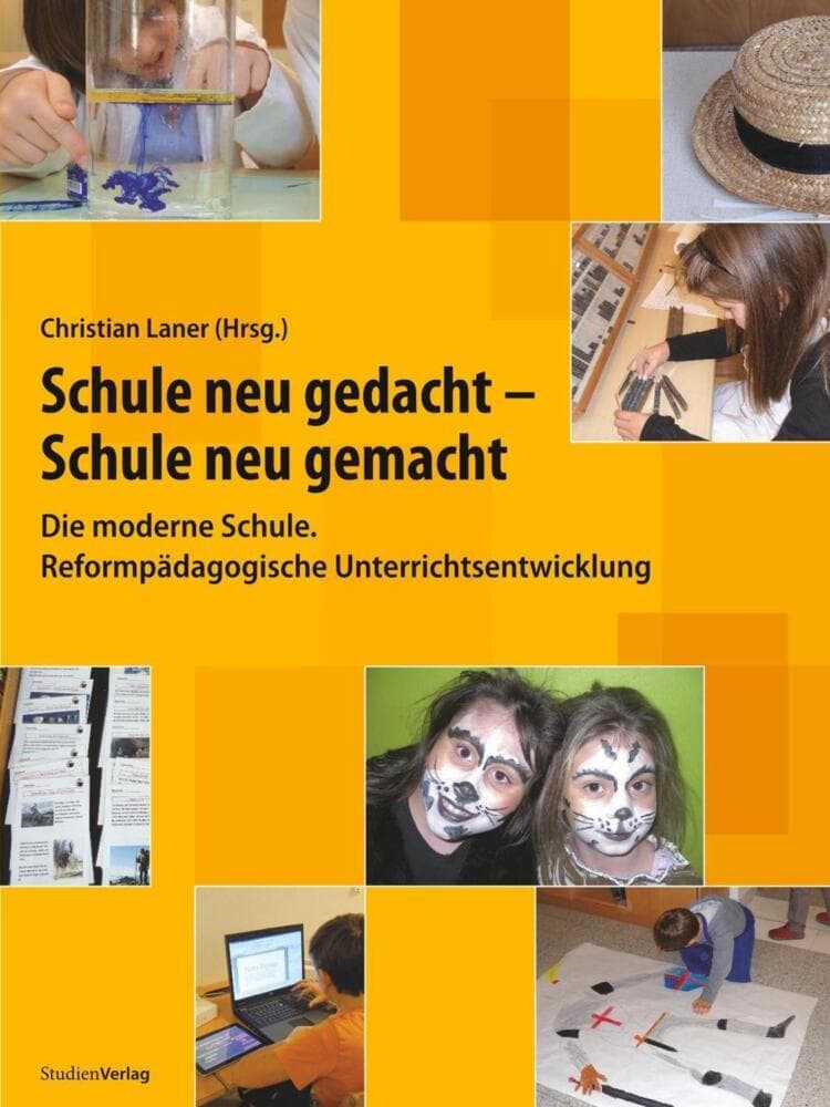Schule neu gedacht - Schule neu gemacht: Die moderne Schule. Reformpädagogische Unterrichtsentwicklung. Hrsg.: Pädagogisches Institut Bozen