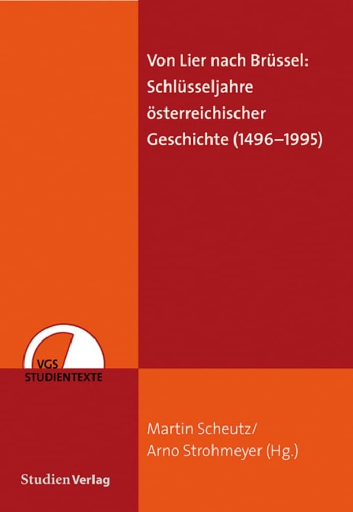 Von Lier nach Brüssel: Schlüsseljahre österreichischer Geschichte (1496-1995)