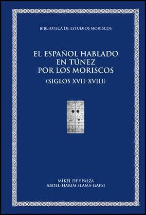 El español hablado en Túnez por los moriscos andalusíes y sus descendientes (siglos XVII-XXI) : material léxico y onomástico documentado, siglos XVII-XXI