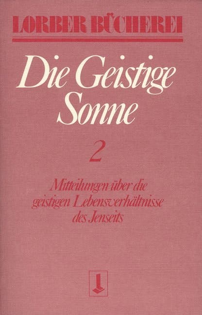 Die geistige Sonne. Mitteilungen über die geistigen Lebensverhältnisse des Jenseits / Die geistige S