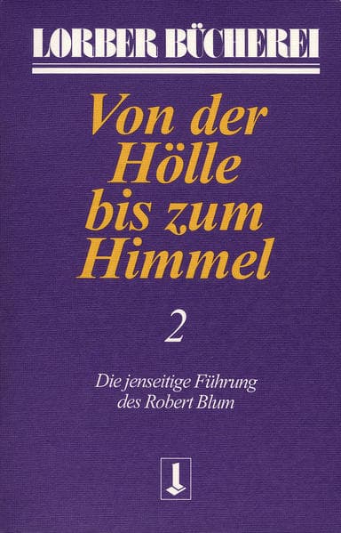 Von der Hölle bis zum Himmel. Die jenseitige Führung des Robert Blum. Bd.2