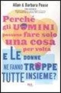 Perché gli uomini possono fare solo una cosa per volta e le donne ne fanno troppe tutte insieme?