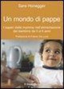 Un mondo di pappe. I saperi delle mamme nell'alimentazione del bambino da 0 a 6 anni