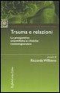 Trauma e relazioni. Le prospettive scientifiche e cliniche contemporanee