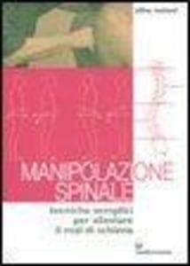 Manipolazione spinale. Tecniche semplici per alleviare il mal di schiena
