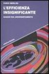 L' efficienza insignificante. Saggio sul disorientamento