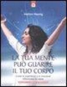 La tua mente può guarire il tuo corpo. Come le esperienze e le emozioni influenzano la salute