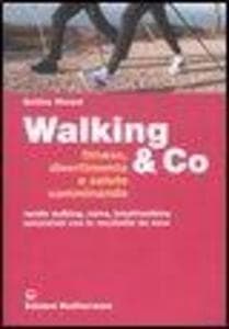 Walking & Co. Fitness, divertimento e salute camminando. Nordic walking, corsa, breathwalking, escursioni con le racchette da neve