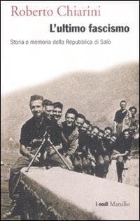 L' ultimo fascismo. Storia e memoria della Repubblica di Salò
