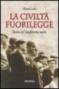 La civiltà fuorilegge. Storia del banditismo sardo