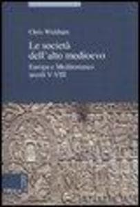 Le società dell'alto Medioevo. Europa e Mediterraneo, secoli V-VIII