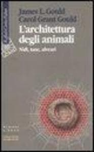 L' architettura degli animali. Nidi, tane, alveari